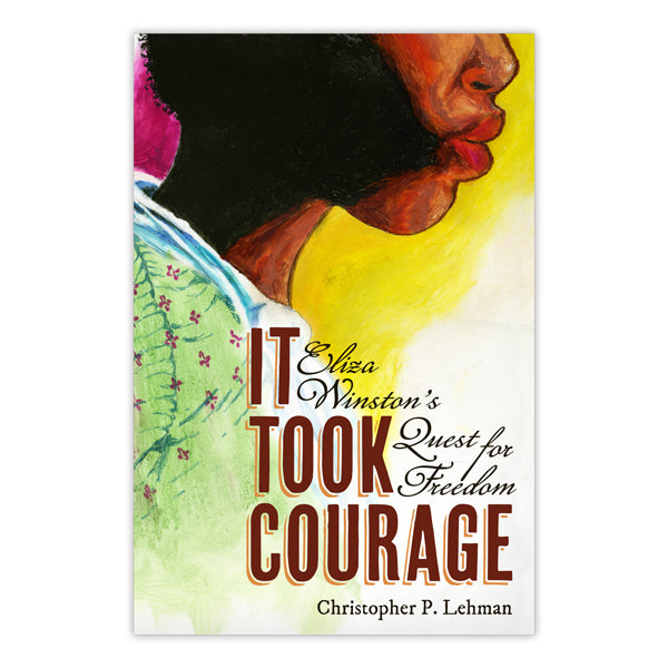 It Took Courage : Eliza Winston's Quest for Freedom It Took Courage : Eliza Winston's Quest for Freedom