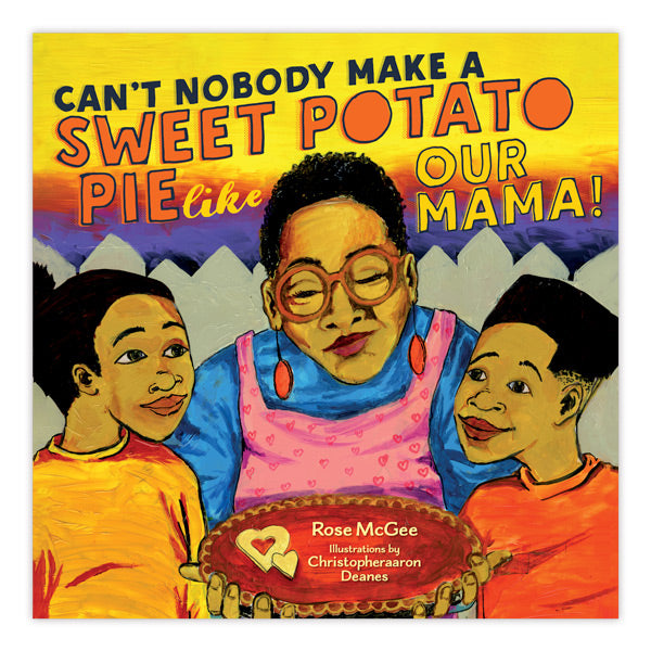 Can't Nobody Make a Sweet Potato Pie Like Our Mama!