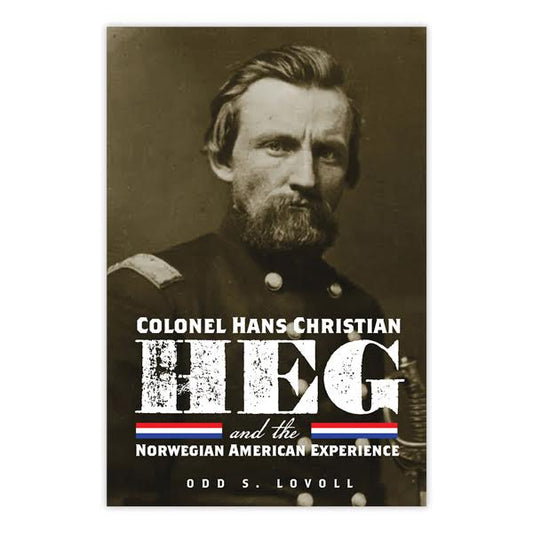 Colonel Hans Christian Heg and the Norwegian American Experience