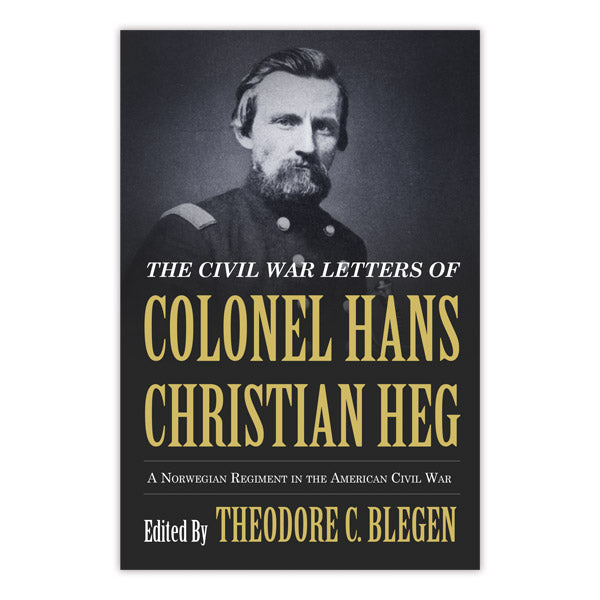 The Civil War Letters of Colonel Hans Christian Heg