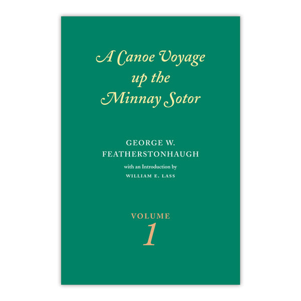 Canoe Voyage Up the Minnay Sotor Volume 1