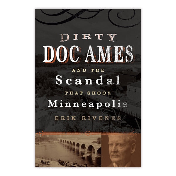 Dirty Doc Ames and the Scandal That Shook Minneapolis