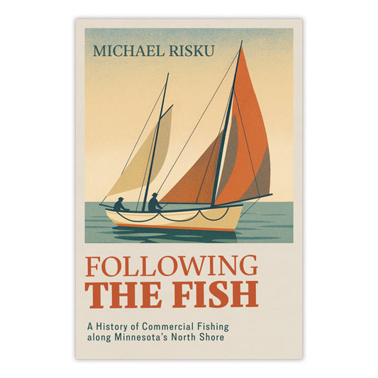 Following the Fish: A History of Commercial Fishing Along Minnesota’s North Shore