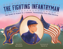 The Fighting Infantryman: Albert D.J. Cashier, Transgender Civil War Soldier