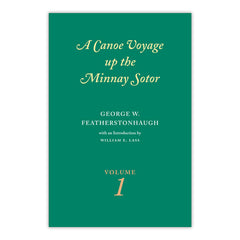 Canoe Voyage Up the Minnay Sotor Volume 1