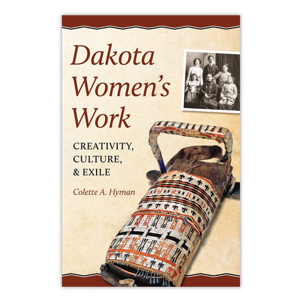 Dakota Women's Work: Creativity, Culture, and Exile